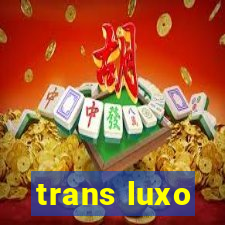 trans luxo